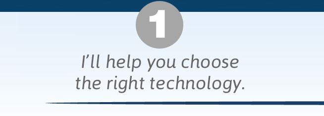 I'll help you choose the right technology.