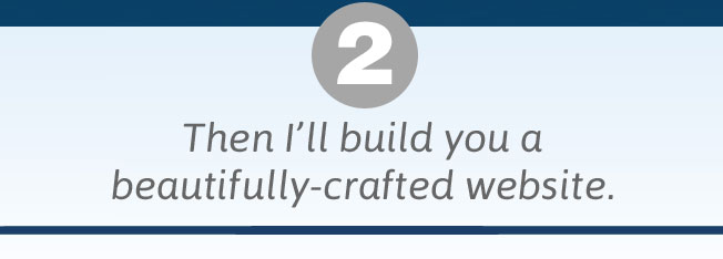 Then I'll build you a beautifully-crafted website.